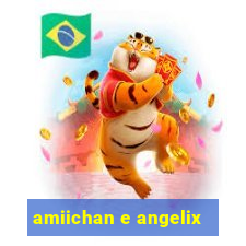 amiichan e angelix